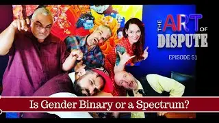 The Art of Dispute: Is Gender Binary or More of a Spectrum? (Ep51)
