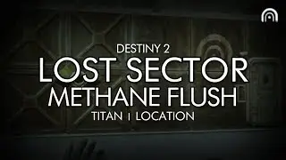Destiny 2 - Lost Sector: Methane Flush Location (Titan)
