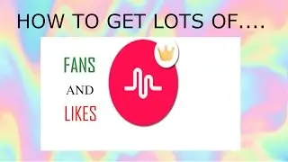 How To Get Lots Of Fans And Likes On Musical.ly