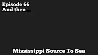 Not Done Yet | Mississippi Source to Sea Paddle Ep 66