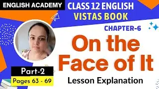 On the Face of it Class 12 English Vistas book Chapter 6 Part 2 Explanation | Page 63-69