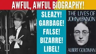 The Lives of John Lennon, by Albert Goldman (Sleazy biography full of sensationalistic lies)