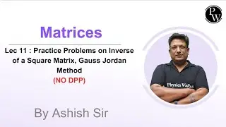 Lec 11 : Practice Problems on Inverse of a Square Matrix, Gauss Jordan Method