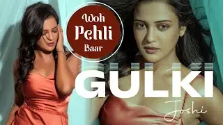 Woh Pehli Baar Ft. Gulki Joshi