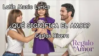 Carlos Rivera - ¿Qué Significa El Amor? (Letra)