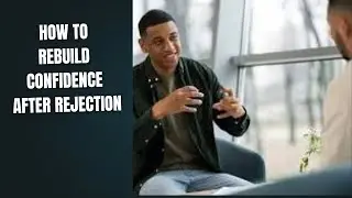 REBUILDING CONFIDENCE AFTER REJECTION OR FAILURE #changeyourmindsetchangeyourlife #healthyliving