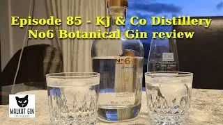 Ep 85 - KJ & Co Distillery No 6 Botanical Gin Review