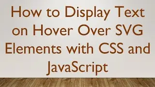 How to Display Text on Hover Over SVG Elements with CSS and JavaScript