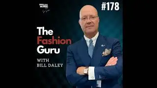 The Fashion Guru with Bill Daley Ep.178