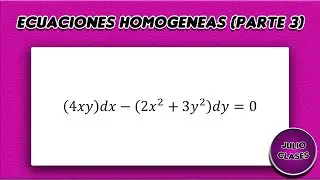 Ecuaciones Homogeneas (parte 3)