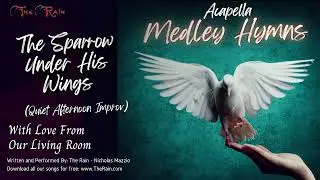 The Sparrow Under His Wings Acapella Hymn Medlys to Warm the Heart Nicholas Mazzio Lauren Mazzio The
