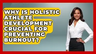 Why Is Holistic Athlete Development Crucial For Preventing Burnout? - Student Athlete Central