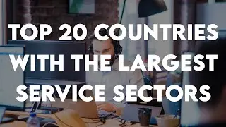 Top 20 Countries With The Largest Service Sectors