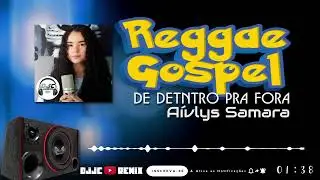 De Detntro Pra Fora // A&iacute;vlys Samara // Reggae Gospel // Vers&atilde;o Edson Gomes // @DJJc 