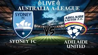 🔴Sydney FC VS Adelaide United | Australia A-League | Live Score