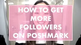 HOW TO GET MORE FOLLOWERS ON POSHMARK
