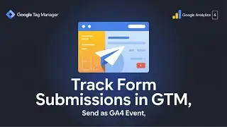How to Track Form Submissions in GTM & Send as GA4 Event | Step-by-Step Guide