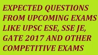 EXPECTED QUESTIONS FROM || SSC JE || UPSC ESE || GATE || 2017 || PART 10