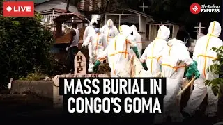LIVE I Mass burial in Congo's Goma as morgues overflow after fighting I Congo Crisis