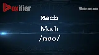 How to Pronounce Mach (Mạch) in Vietnamese - Voxifier.com