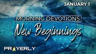 NEW BEGINNINGS | Daily Biblical Prayer & Meditation