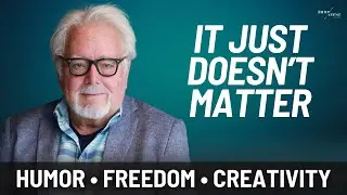 It Just Doesn't Matter: Steve Chandler on Humor, Transformation & Creative Expression