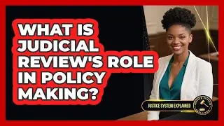What Is Judicial Review's Role In Policy Making? - Justice System Explained