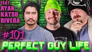 Perfect Guy Life Podcast #101 Ft. Ryan Katsu Rivera w/ Sam Hyde & Nick Rochefort