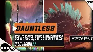 🐱&zwj;👤DAUNTLESS | Server Issue, New Weapon Type Discussion & More