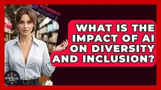 What Is The Impact Of AI On Diversity And Inclusion? - The Ethical Compass