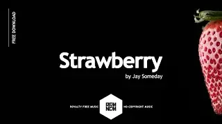 Strawberry - Jay Someday | Royalty Free Music | RFM - NCM | No Copyright Music | @RFM_NCM