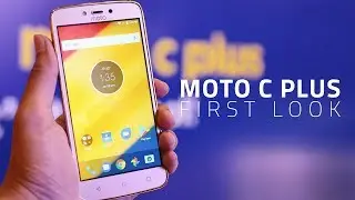 Moto C Plus First Look | Camera, Specs, Price in India, and More