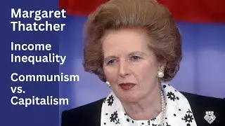 Margaret Thatcher, Income Inequality, Communism vs. Capitalism
