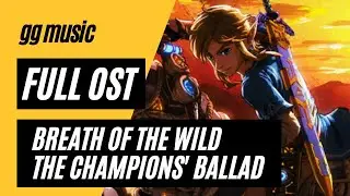 The Legend of Zelda: Breath of the Wild The Champions' Ballad [Complete Soundtrack] w/ Timestamps