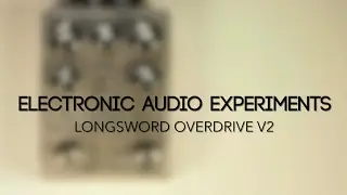 Electronic Audio Experiments Longsword Overdrive V2 Guitar Effects Pedal Demo