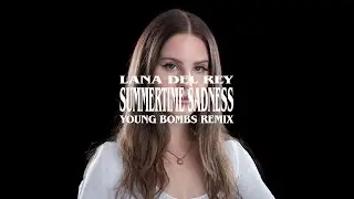 Lana Del Rey - Summertime Sadness (Young Bombs Remix)