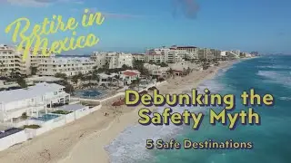 Is Mexico Safe for Retirement? 🇲🇽 Top 5 Cities!