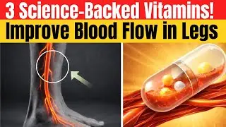 3 Science-Backed Vitamins to Improve Blood Flow in Legs | Poor Circulation Solution