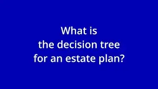 What is the decision tree for an estate plan? #estateplan
