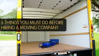 5 Things You MUST Do Before Hiring a Moving Company