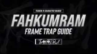 Tekken 8 Fahkumram Frame Trap Guide