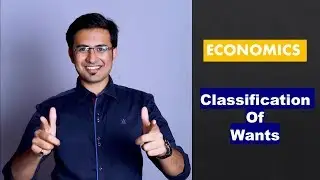 #Lec 4 | Economics | Wants | Classification of Wants | Characteristics of Wants | By Akhilesh Daga