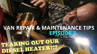 TEARING OUT OUR DIESEL HEATER?//SMELLING SMOKE IN THE VAN/EP 3:ROB'S VAN REPAIR & MAINTENANCE TIPS