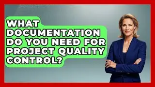 What Documentation Do You Need For Project Quality Control? - The Project Manager Toolkit