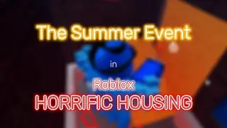 THE SUMMER UPDATE | Roblox Horrific Housing