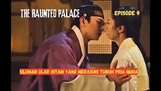 THE HAUNTED PALACE EPISODE 9 || Akhirnya Kang Chul Mencium Yeori Dengan Lembut || ALUR CERITA