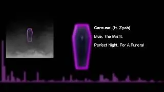 Blue, The Misfit - Carousel (ft. Zyah)