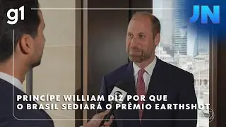 Jornal Nacional: Pr&iacute;ncipe William diz ao JN por que escolheu o Brasil vai sediar o Pr&ecirc;mio Earthshot