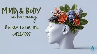 WEBINAR Mind and Body in Harmony: The Key To Lasting Wellness