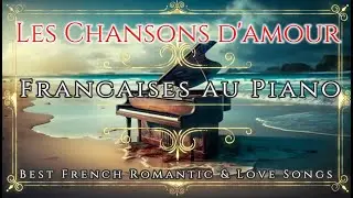 Belles Musiques Françaises d' Amour au Piano - Best Romantic & Love Songs